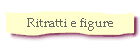 Ritratti e figure