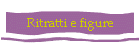 Ritratti e figure